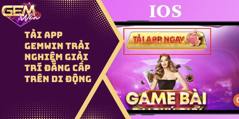 Tải App GEMWIN - Trải Nghiệm Giải Trí Đẳng Cấp Số1