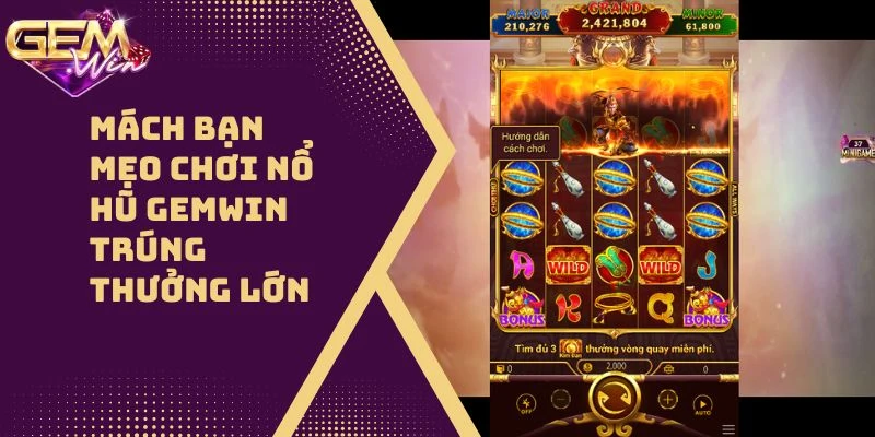 Mách Bạn Mẹo Chơi Nổ Hũ GEMWIN Trúng Thưởng Lớn