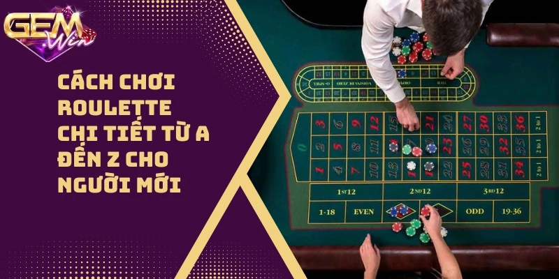 Cách Chơi Roulette: 5 Bước Đơn Giản Cho Người Mới