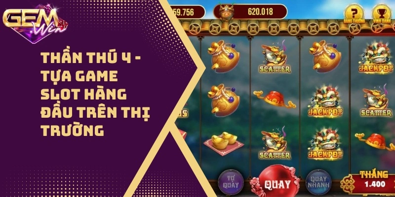 Thần Thú 4 – Tựa Game Slot Hàng Đầu Trên Thị Trường